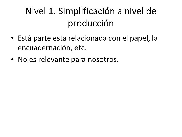 Nivel 1. Simplificación a nivel de producción • Está parte esta relacionada con el