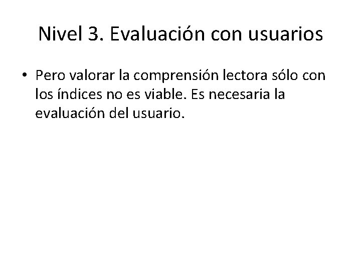 Nivel 3. Evaluación con usuarios • Pero valorar la comprensión lectora sólo con los