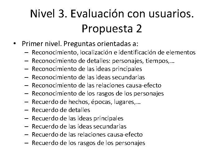 Nivel 3. Evaluación con usuarios. Propuesta 2 • Primer nivel. Preguntas orientadas a: –