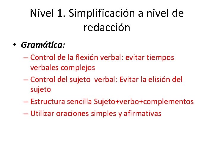 Nivel 1. Simplificación a nivel de redacción • Gramática: – Control de la flexión