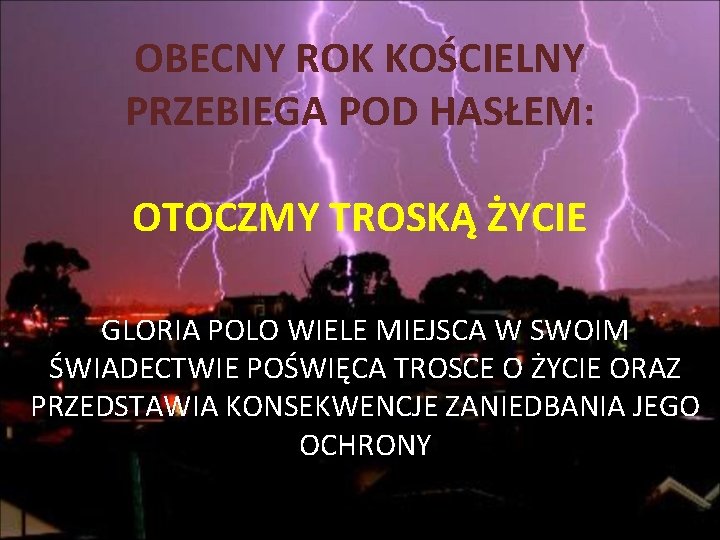 OBECNY ROK KOŚCIELNY PRZEBIEGA POD HASŁEM: OTOCZMY TROSKĄ ŻYCIE GLORIA POLO WIELE MIEJSCA W