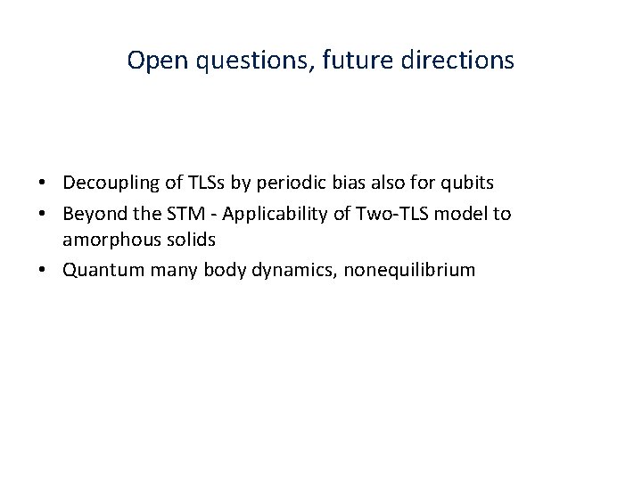 Open questions, future directions • Decoupling of TLSs by periodic bias also for qubits Open questions, future directions • Decoupling of TLSs by periodic bias also for qubits