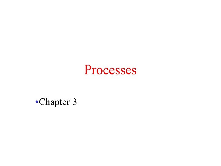 Processes • Chapter 3 