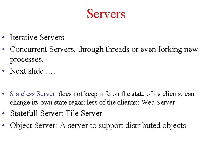 Servers • Iterative Servers • Concurrent Servers, through threads or even forking new processes.