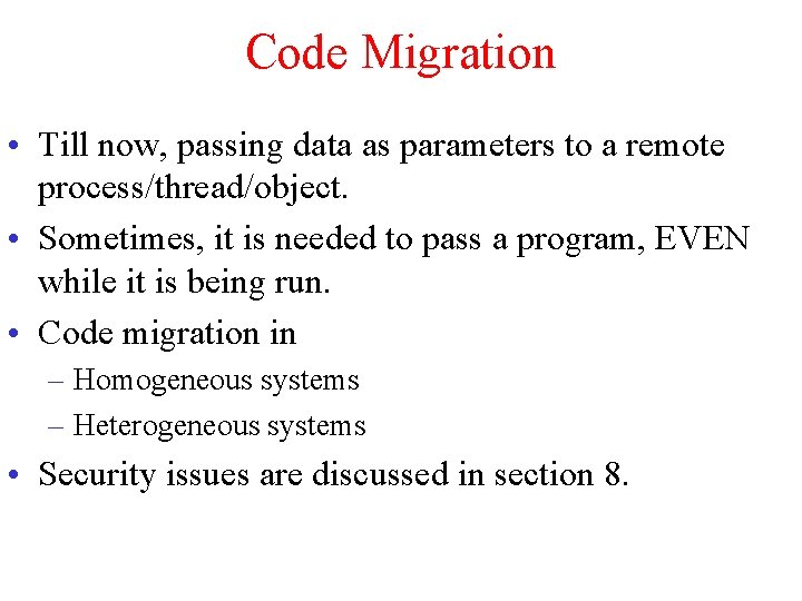 Code Migration • Till now, passing data as parameters to a remote process/thread/object. •