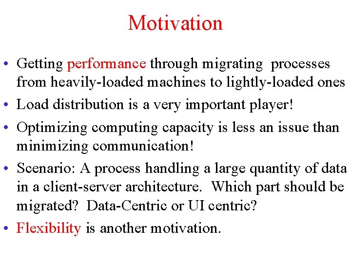 Motivation • Getting performance through migrating processes from heavily-loaded machines to lightly-loaded ones •