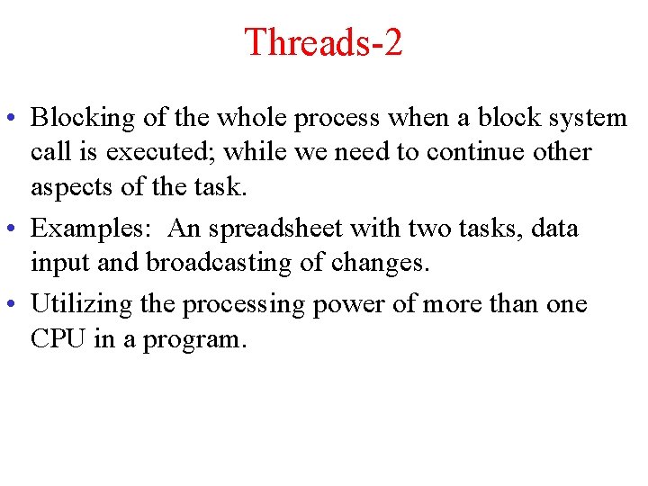 Threads-2 • Blocking of the whole process when a block system call is executed;