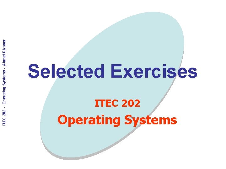 ITEC 202 - Operating Systems - Ahmet Rizaner Selected Exercises ITEC 202 Operating Systems