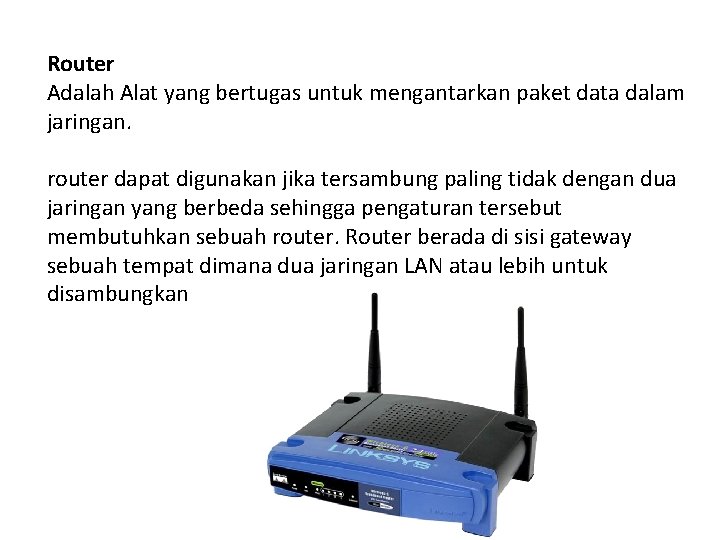 Router Adalah Alat yang bertugas untuk mengantarkan paket data dalam jaringan. router dapat digunakan