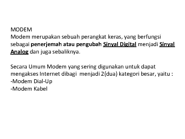 MODEM Modem merupakan sebuah perangkat keras, yang berfungsi sebagai penerjemah atau pengubah Sinyal Digital