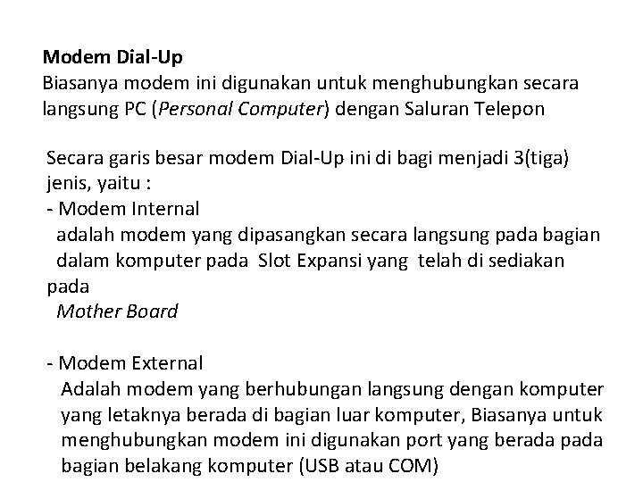Modem Dial-Up Biasanya modem ini digunakan untuk menghubungkan secara langsung PC (Personal Computer) dengan