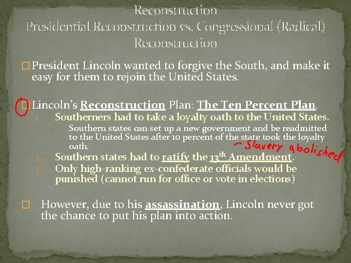 Reconstruction Presidential Reconstruction vs. Congressional (Radical) Reconstruction � President Lincoln wanted to forgive the