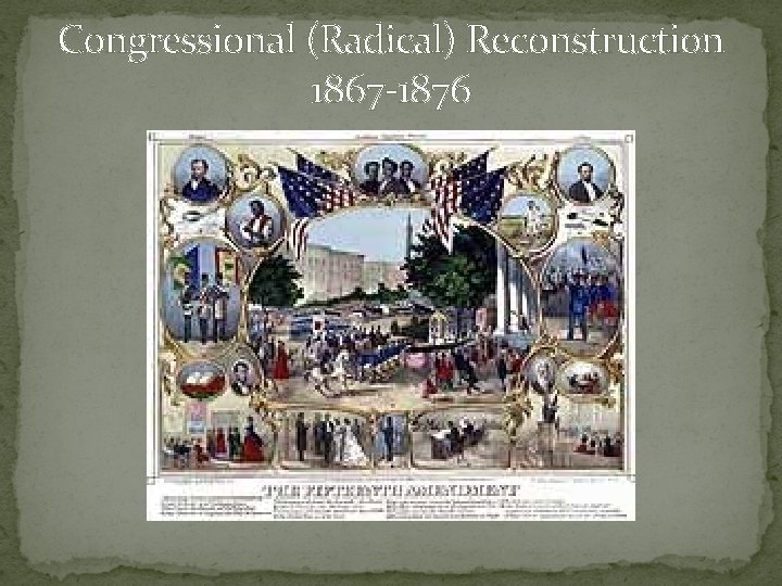 Congressional (Radical) Reconstruction 1867 -1876 