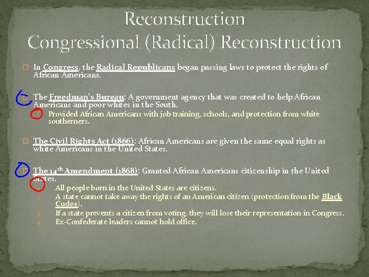 Reconstruction Congressional (Radical) Reconstruction � In Congress, the Radical Republicans began passing laws to