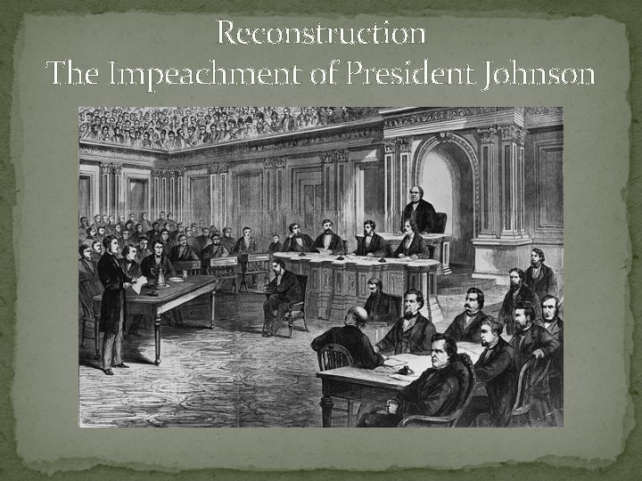Reconstruction The Impeachment of President Johnson 