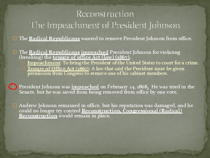 Reconstruction The Impeachment of President Johnson � The Radical Republicans wanted to remove President
