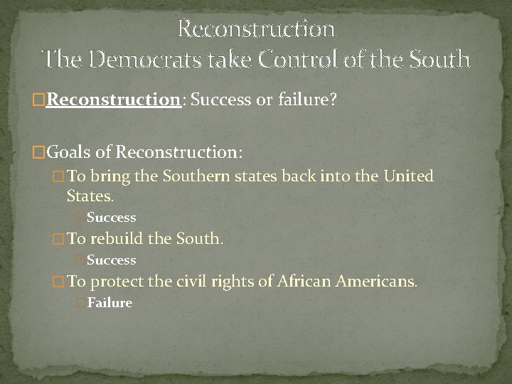 Reconstruction The Democrats take Control of the South �Reconstruction: Success or failure? �Goals of