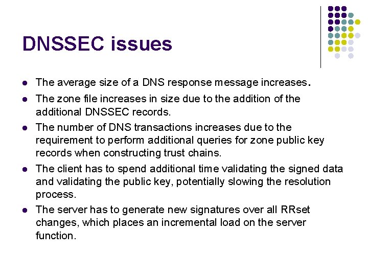DNSSEC issues l l l The average size of a DNS response message increases. DNSSEC issues l l l The average size of a DNS response message increases.