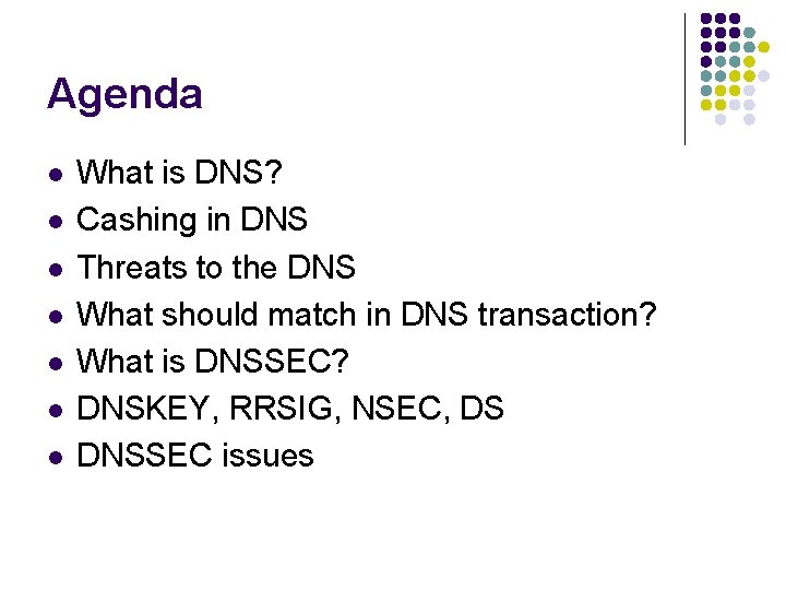 Agenda l l l l What is DNS? Cashing in DNS Threats to the Agenda l l l l What is DNS? Cashing in DNS Threats to the