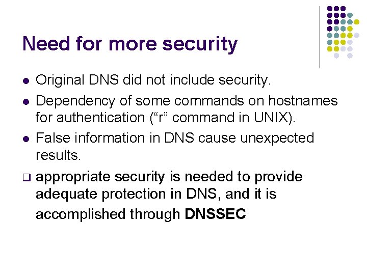 Need for more security l l l q Original DNS did not include security. Need for more security l l l q Original DNS did not include security.