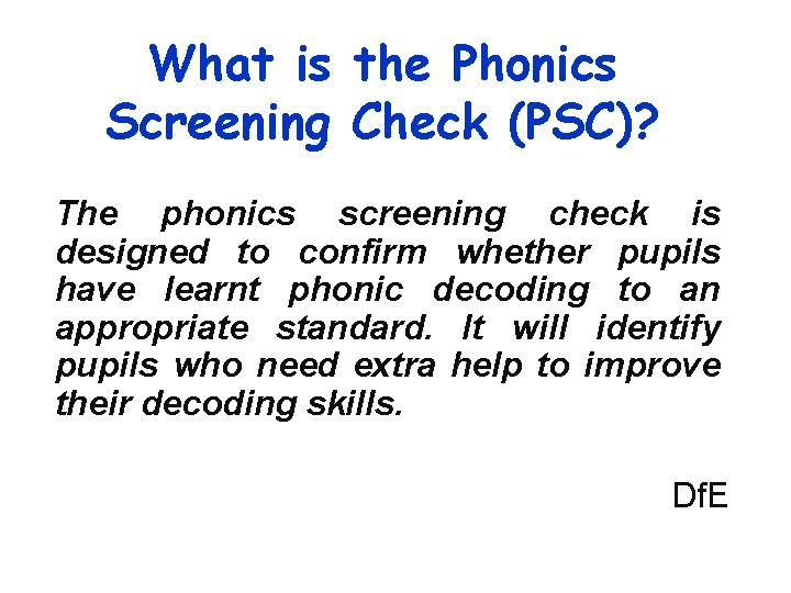 What is the Phonics Screening Check (PSC)? The phonics screening check is designed to