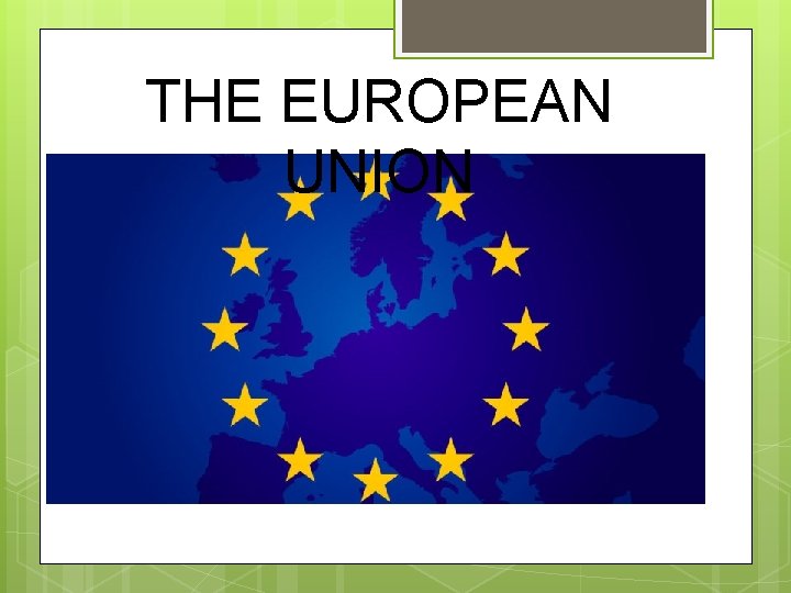 THE EUROPEAN UNION 