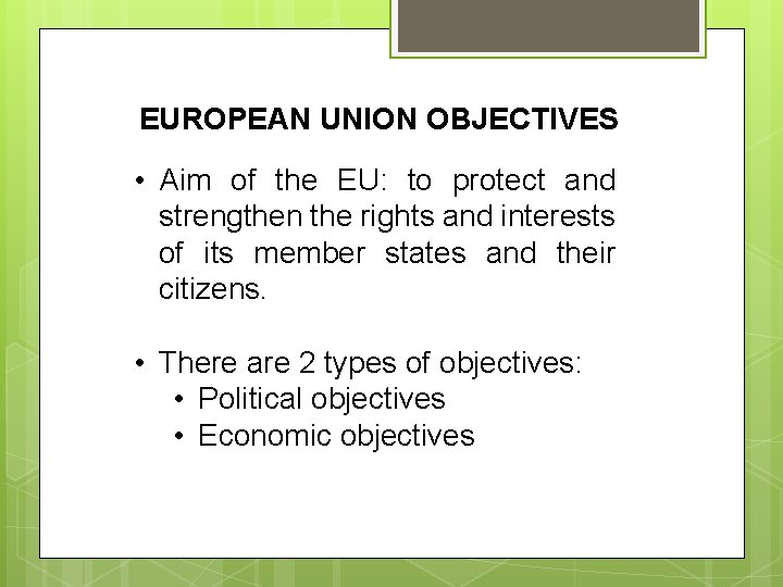 EUROPEAN UNION OBJECTIVES • Aim of the EU: to protect and strengthen the rights