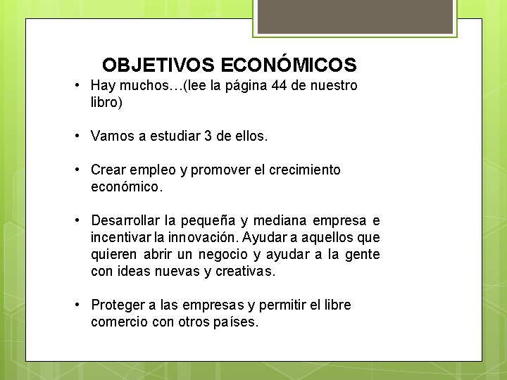 OBJETIVOS ECONÓMICOS • Hay muchos…(lee la página 44 de nuestro libro) • Vamos a