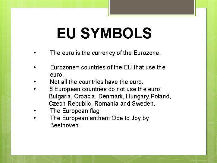 EU SYMBOLS • The euro is the currency of the Eurozone. • Eurozone= countries