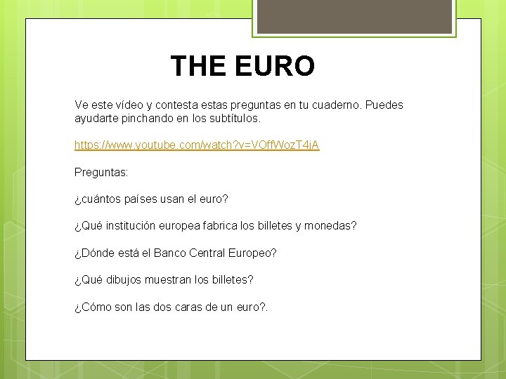 THE EURO Ve este vídeo y contestas preguntas en tu cuaderno. Puedes ayudarte pinchando