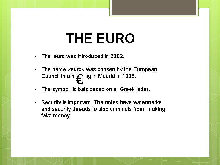 THE EURO • The euro was introduced in 2002. • The name «euro» was