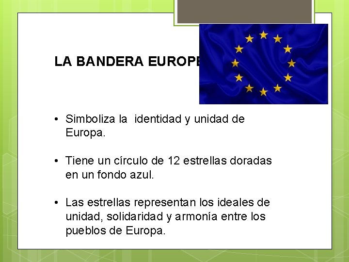 LA BANDERA EUROPEA • Simboliza la identidad y unidad de Europa. • Tiene un