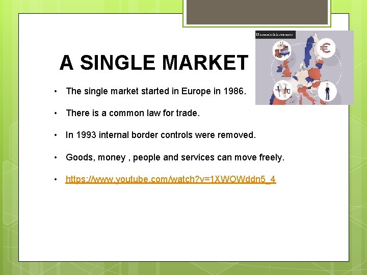 A SINGLE MARKET • The single market started in Europe in 1986. • There
