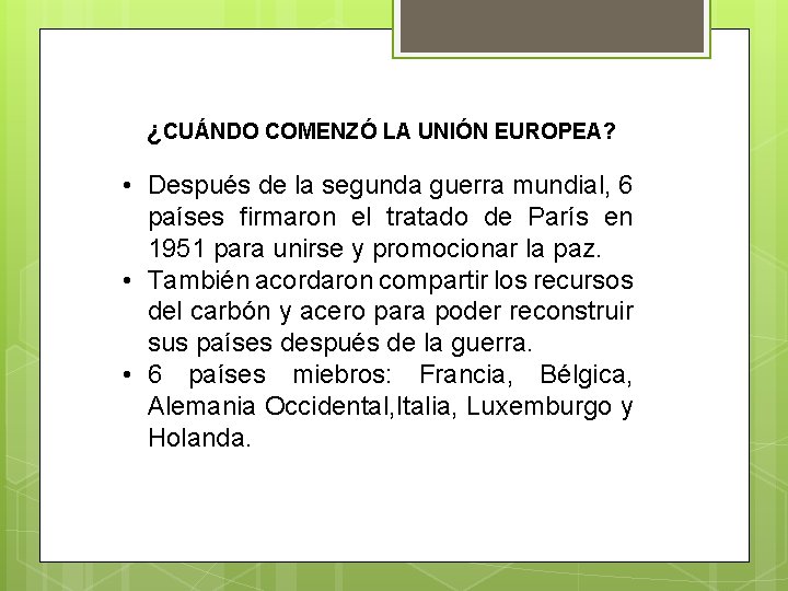 ¿CUÁNDO COMENZÓ LA UNIÓN EUROPEA? • Después de la segunda guerra mundial, 6 países