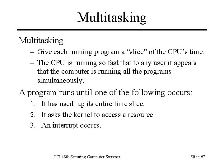 Multitasking – Give each running program a “slice” of the CPU’s time. – The