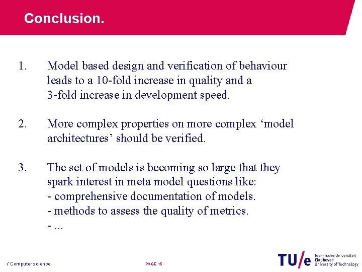Conclusion. 1. Model based design and verification of behaviour leads to a 10 -fold