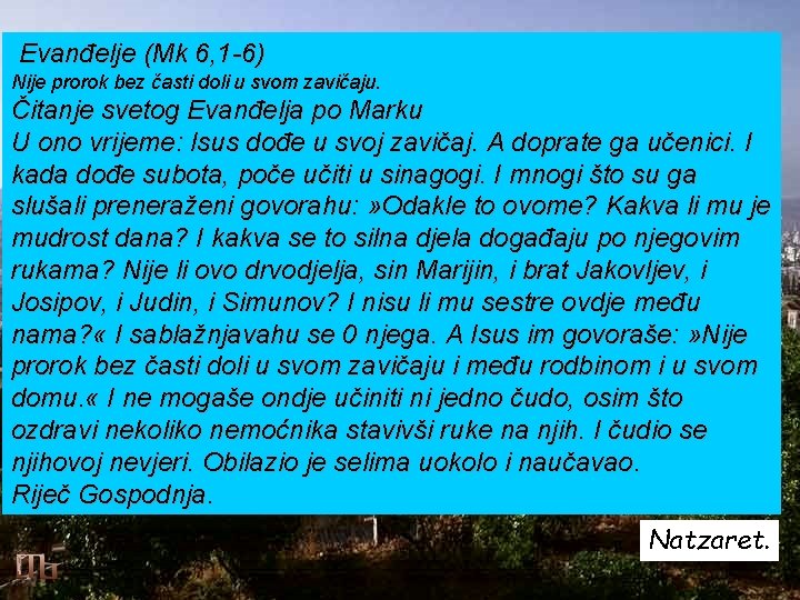 Evanđelje (Mk 6, 1 -6) Nije prorok bez časti doli u svom zavičaju. Čitanje