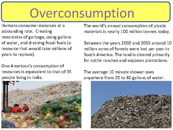 Overconsumption Humans consume resources at a astounding rate. Creating mountains of garbage, using gallons