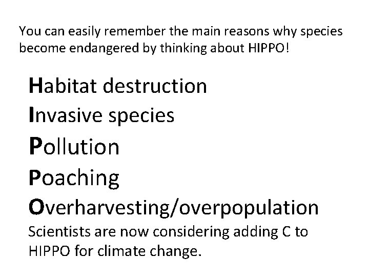 You can easily remember the main reasons why species become endangered by thinking about