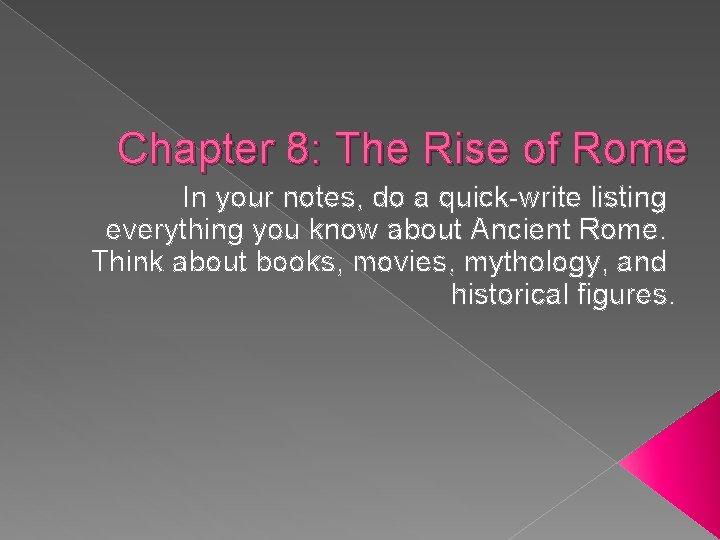 Chapter 8: The Rise of Rome In your notes, do a quick-write listing everything
