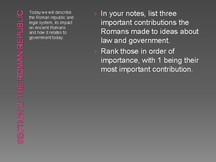 SECTION 2: THE ROMAN REPUBLIC Today we will describe the Roman republic and legal