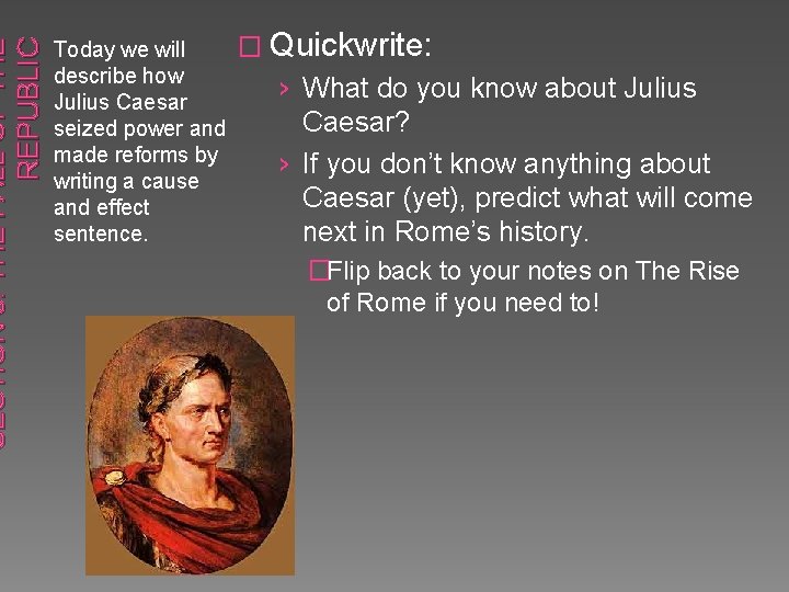 SECTION 3: THE FALL OF THE REPUBLIC � Quickwrite: Today we will describe how