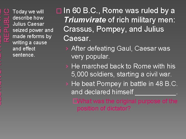 SECTION 3: THE FALL OF THE REPUBLIC � In 60 B. C. , Rome