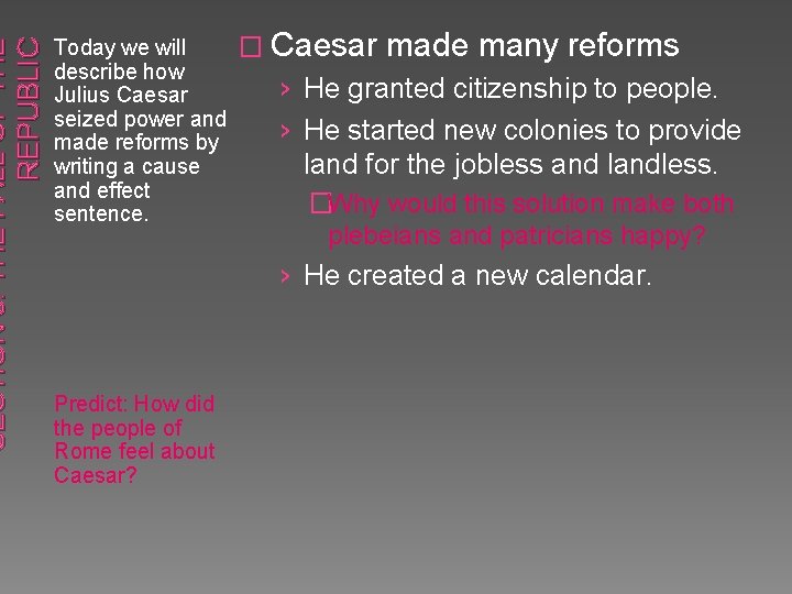 SECTION 3: THE FALL OF THE REPUBLIC Today we will � Caesar made many