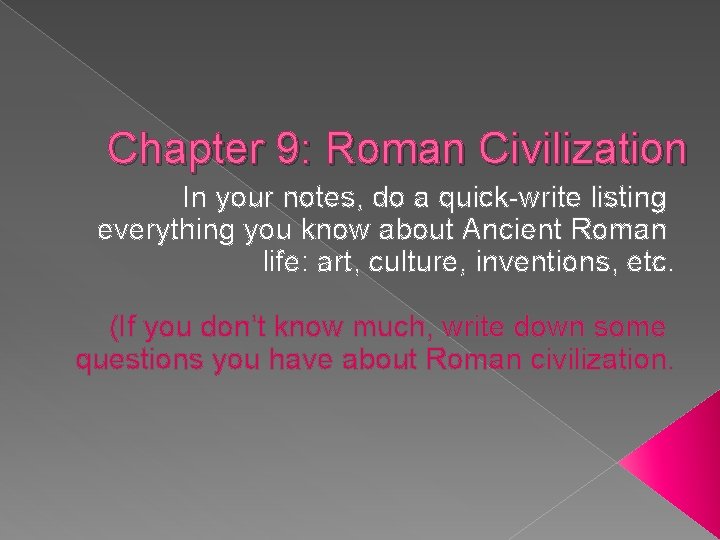Chapter 9: Roman Civilization In your notes, do a quick-write listing everything you know