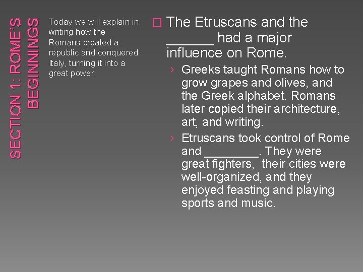 SECTION 1: ROME’S BEGINNINGS Today we will explain in writing how the Romans created