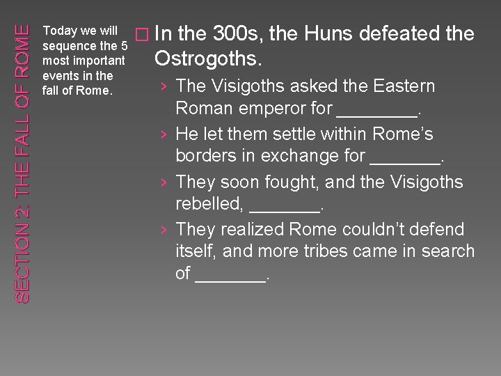 SECTION 2: THE FALL OF ROME Today we will � sequence the 5 most