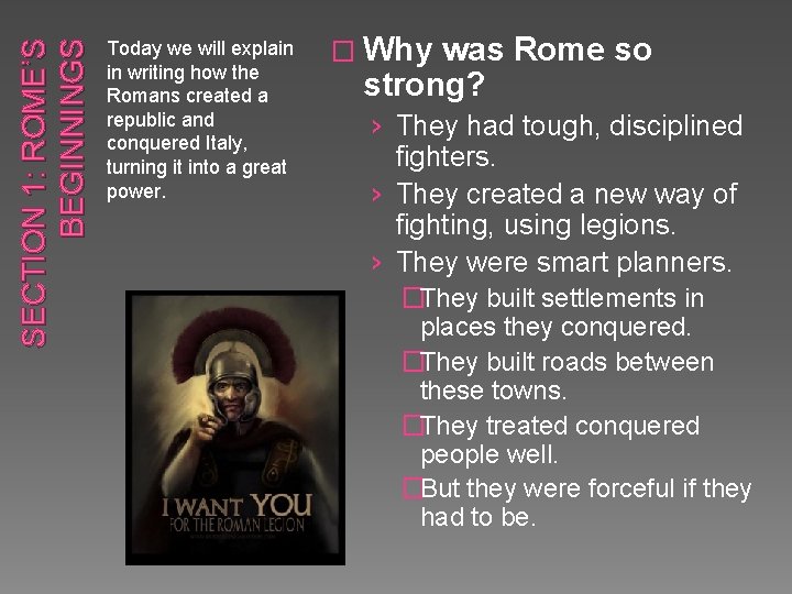 SECTION 1: ROME’S BEGINNINGS Today we will explain in writing how the Romans created