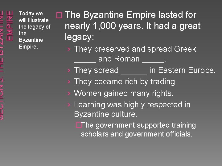 SECTION 3: THE BYZANTINE EMPIRE Today we will illustrate the legacy of the Byzantine