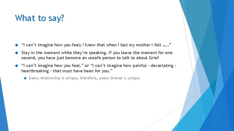 What to say? “I can’t imagine how you feel; I know that when I What to say? “I can’t imagine how you feel; I know that when I